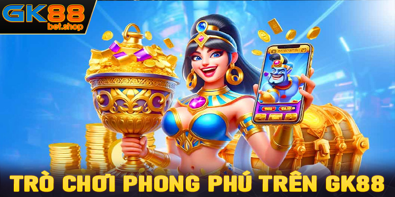 Trò chơi phong phú trên GK88